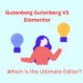 Gutenberg Gutenberg VS Elementor