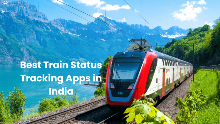 best train status tracking apps